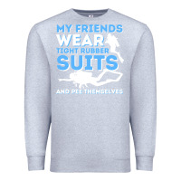Heather Grey My Friends Wear Tight Rubber Suits  Scuba Diving & Diver Premium Sweatshirt - trangStudio