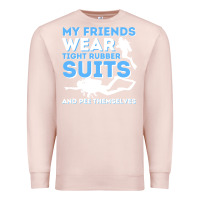 Pale Pink My Friends Wear Tight Rubber Suits  Scuba Diving & Diver Premium Sweatshirt - trangStudio