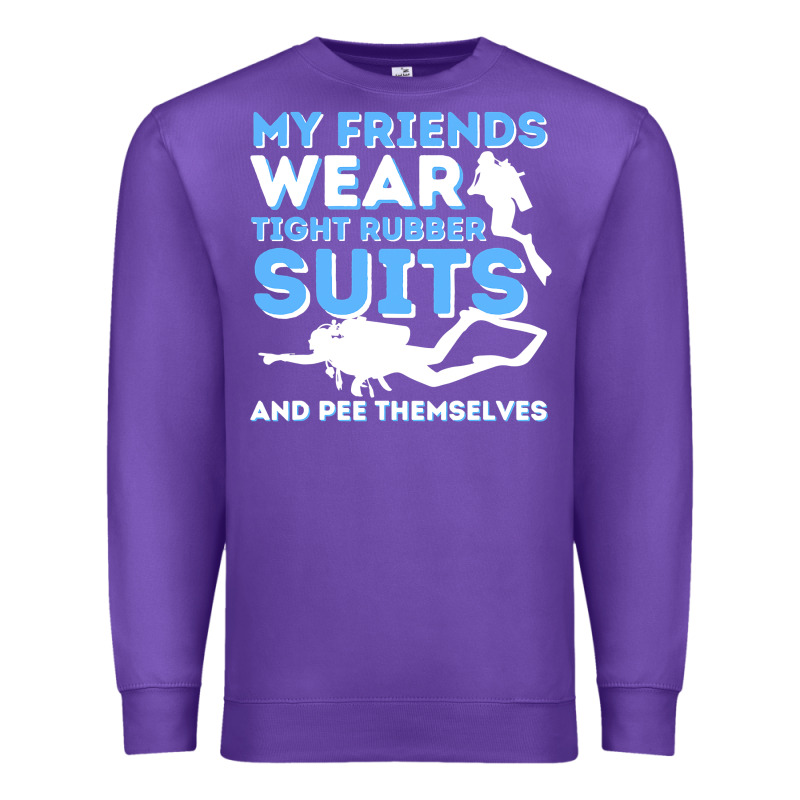 My Friends Wear Tight Rubber Suits  Scuba Diving & Diver Premium Sweatshirt by trangStudio | Teevron