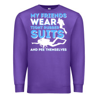 Purple My Friends Wear Tight Rubber Suits  Scuba Diving & Diver Premium Sweatshirt - trangStudio