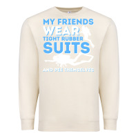 Sandshell My Friends Wear Tight Rubber Suits  Scuba Diving & Diver Premium Sweatshirt - trangStudio