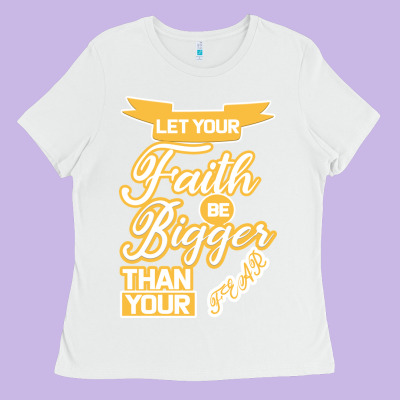 Let Your Faith Be Bigger Than Your Fear Ladies Tee Designed By Bettercallsaul