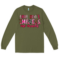 Army Green that don t impress me much Long Sleeve Tee - OliviaCreatesArt