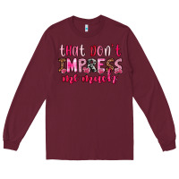 Burgundy that don t impress me much Long Sleeve Tee - OliviaCreatesArt