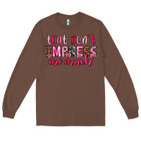 Chestnut that don t impress me much Long Sleeve Tee - OliviaCreatesArt