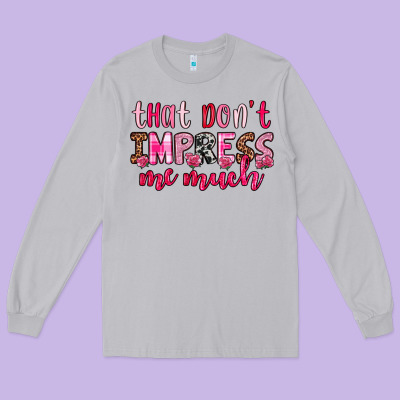 That Don T Impress Me Much Long Sleeve Tee Designed By Oliviacreatesart