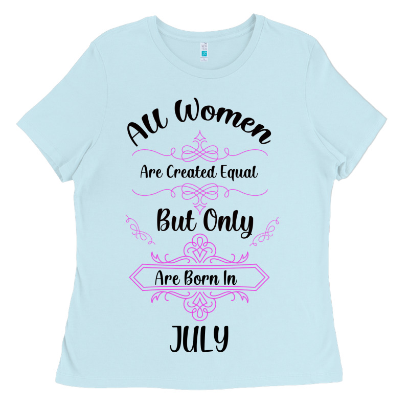 All Women Are Created Equal But Only The Smartest Are Born In July Bla Ladies Tee by Bettercallsaul | Teevron