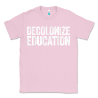 Bubblegum Pink Decolonize Education History Teacher Educator Gift Classic Tee - trangStudio