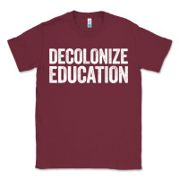 Burgundy Decolonize Education History Teacher Educator Gift Classic Tee - trangStudio