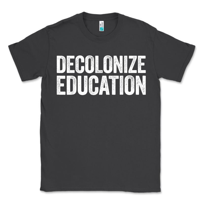Decolonize Education History Teacher Educator Gift Classic Tee by trangStudio | Teevron