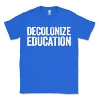 True Royal Decolonize Education History Teacher Educator Gift Classic Tee - trangStudio
