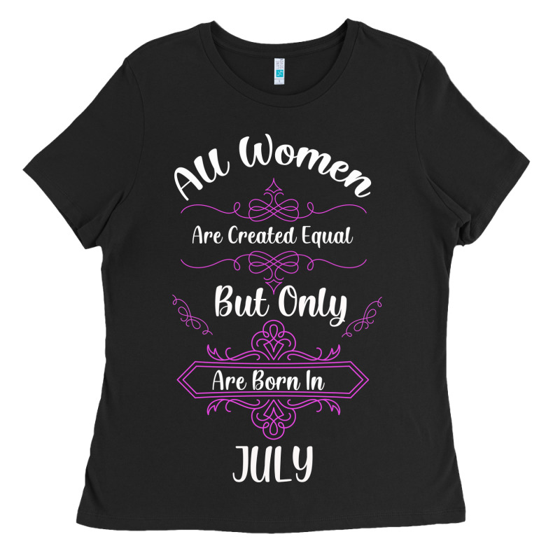 All Women Are Created Equal But Only The Smartest Are Born In July Bla Ladies Tee by Bettercallsaul | Teevron