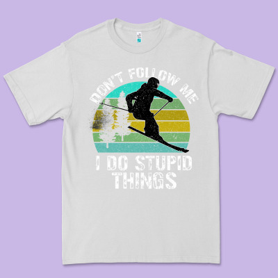 Don T Follow Me I Do Stupid Things Premium Tee Designed By Bettercallsaul