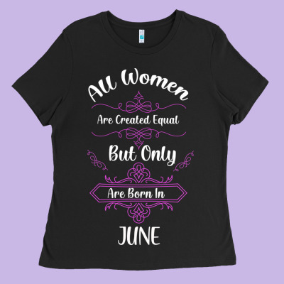 All Women Are Created Equal But Only The Smartest Are Born In June Ladies Tee Designed By Bettercallsaul
