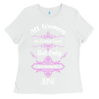 White all women are created equal but only the smartest are born in june Ladies Tee - Bettercallsaul