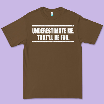 Underestimate Me That Ll Be Fun Premium Tee Designed By Bettercallsaul
