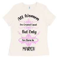 Bone all women are created equal but only the smartest are born in march Ladies Tee - Bettercallsaul