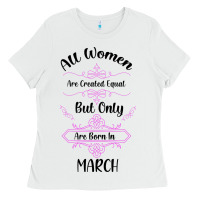 White all women are created equal but only the smartest are born in march Ladies Tee - Bettercallsaul