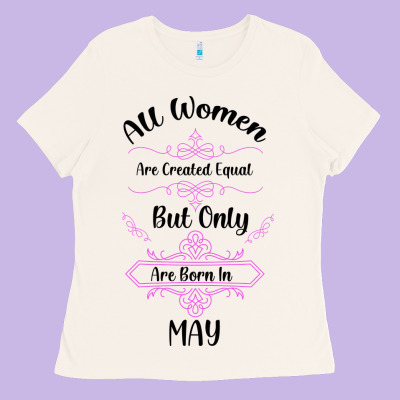All Women Are Created Equal But Only The Smartest Are Born In May Ladies Tee Designed By Bettercallsaul