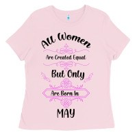Bubblegum Pink all women are created equal but only the smartest are born in may Ladies Tee - Bettercallsaul