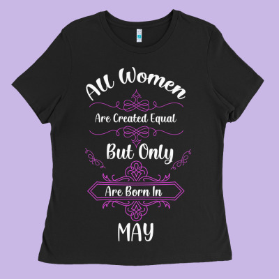 All Women Are Created Equal But Only The Smartest Are Born In May Ladies Tee Designed By Bettercallsaul