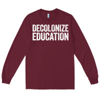 Burgundy Decolonize Education History Teacher Educator Gift Long Sleeve Tee - trangStudio