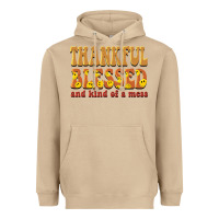Thankful Blessed And Kind Of A Mess Heavyweight Hoodie | Teevron