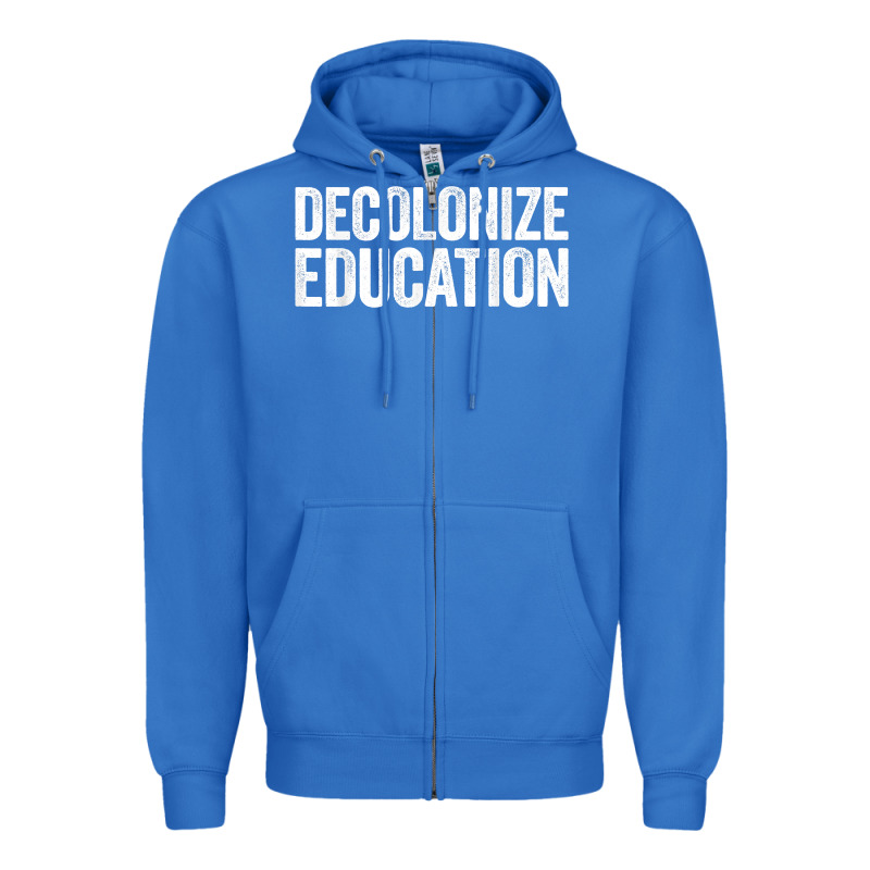 Decolonize Education History Teacher Educator Gift Zipper Hoodie by trangStudio | Teevron