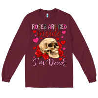 Burgundy roses are red inside i m dead Long Sleeve Tee - OliviaCreatesArt