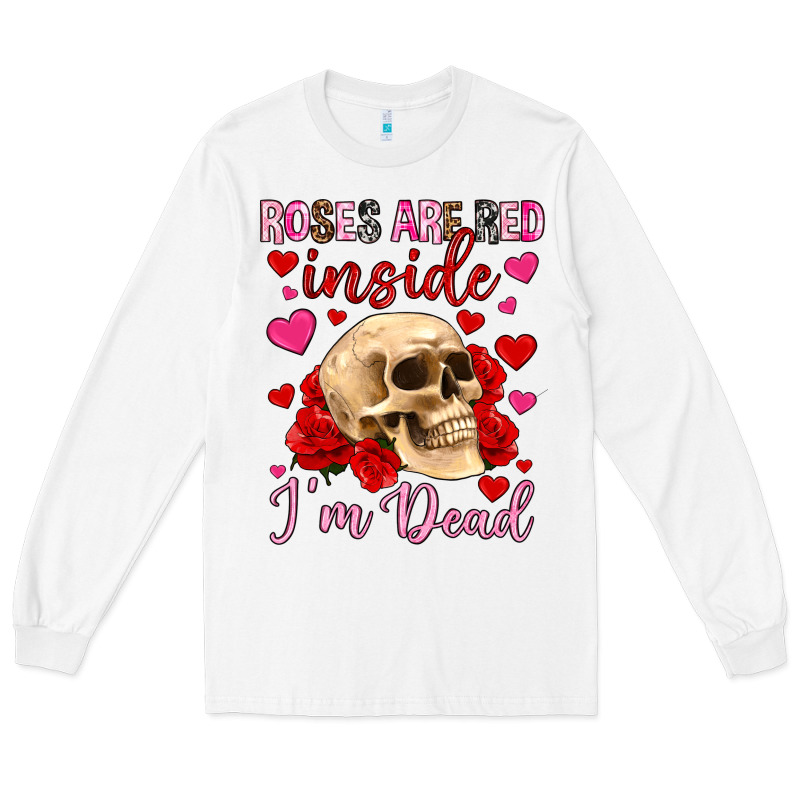 Roses Are Red Inside I M Dead Long Sleeve Tee by OliviaCreatesArt | Teevron