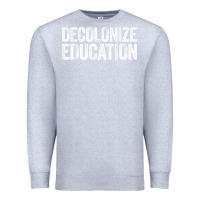 Heather Grey Decolonize Education History Teacher Educator Gift Premium Sweatshirt - trangStudio
