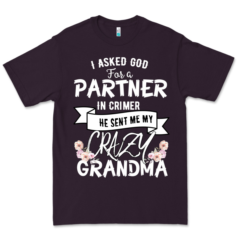 I Asked God For A Partner In Crime He Sent Me My Crazy Grandma Premium Tee by Bettercallsaul | Teevron