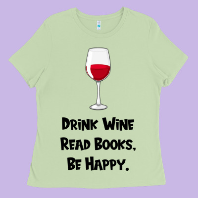 Drink Wine, Read Books, Be Happy Ladies Tee Designed By Bettercallsaul