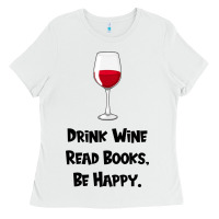 White drink wine, read books, be happy Ladies Tee - Bettercallsaul