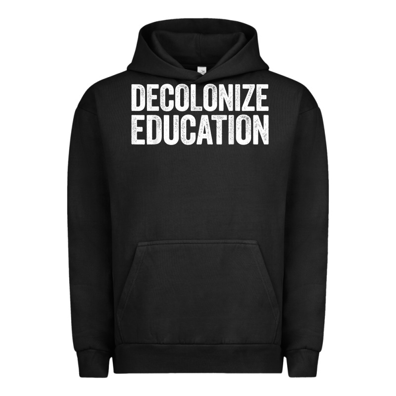 Decolonize Education History Teacher Educator Gift Urban Hoodie by trangStudio | Teevron