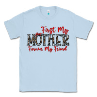 Dusty Blue first my mother forever my friend Classic Tee - CowhideDigitalArt