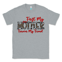 Heather Grey first my mother forever my friend Classic Tee - CowhideDigitalArt