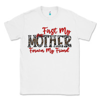 White first my mother forever my friend Classic Tee - CowhideDigitalArt