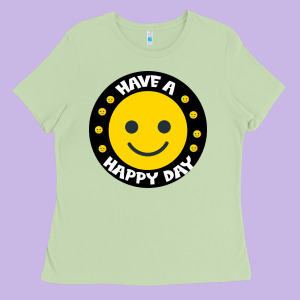 Have A Happy Day Ladies Tee Designed By Bettercallsaul