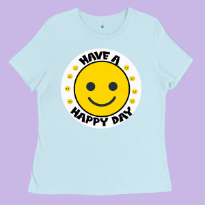 Have A Happy Day Ladies Tee Designed By Bettercallsaul