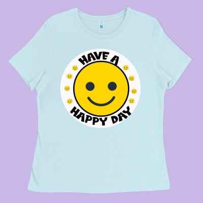 Have A Happy Day Ladies Tee Designed By Bettercallsaul