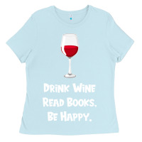 Baby Blue drink wine, read books, be happy Ladies Tee - Bettercallsaul