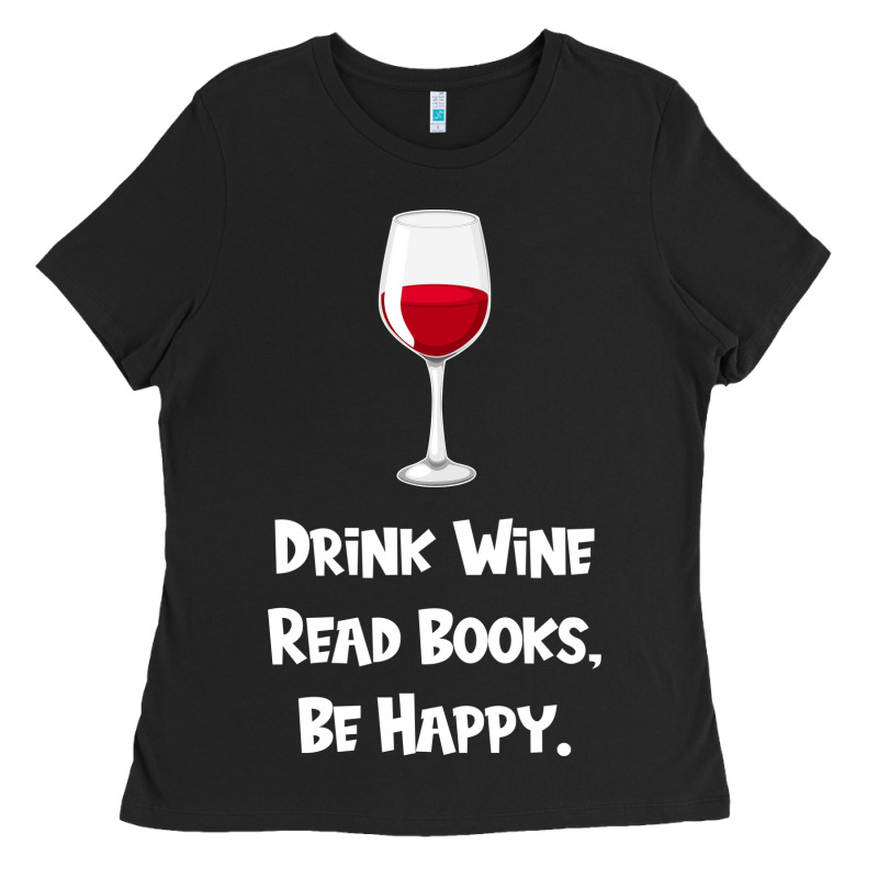 Drink Wine, Read Books, Be Happy Ladies Tee by Bettercallsaul | Teevron