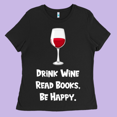 Drink Wine, Read Books, Be Happy Ladies Tee Designed By Bettercallsaul