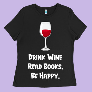 Drink Wine, Read Books, Be Happy Ladies Tee Designed By Bettercallsaul