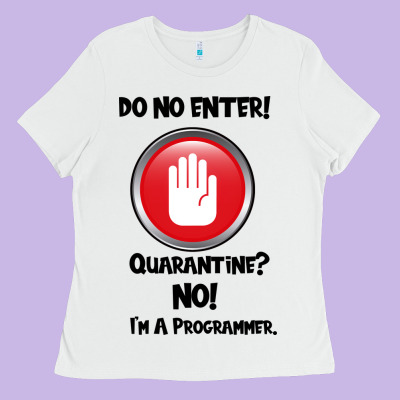 I'm Not In Quarantine I'm A Programmer Ladies Tee Designed By Bettercallsaul
