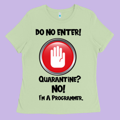 I'm Not In Quarantine I'm A Programmer Ladies Tee Designed By Bettercallsaul