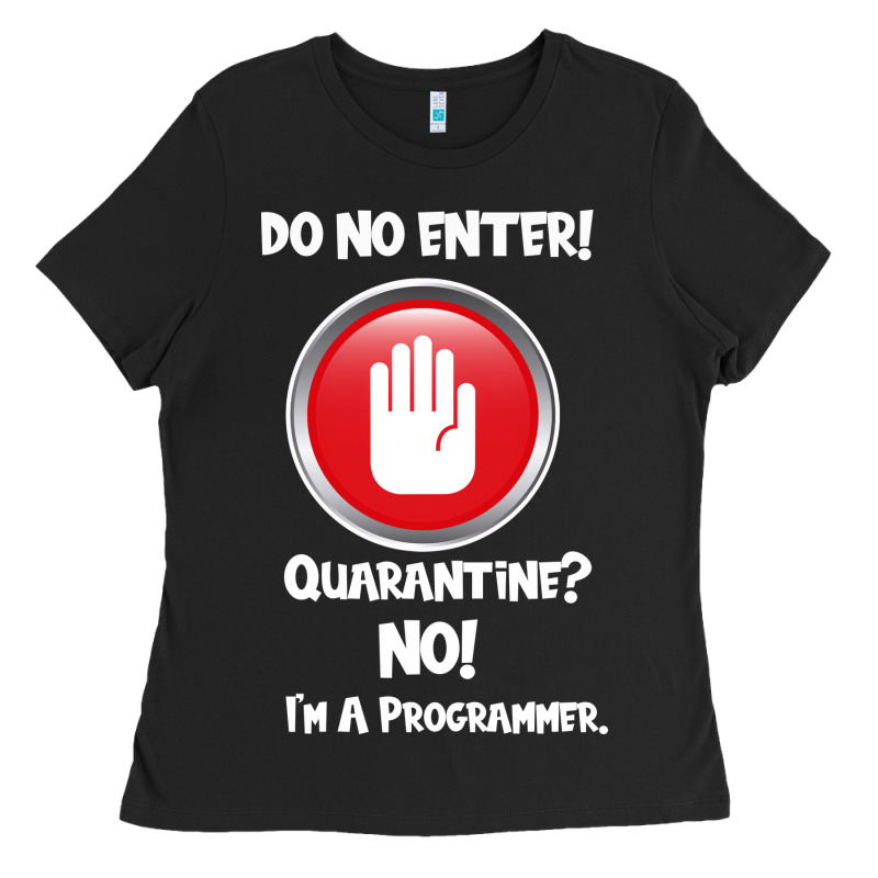 I'm Not In Quarantine I'm A Programmer Ladies Tee by Bettercallsaul | Teevron