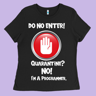 I'm Not In Quarantine I'm A Programmer Ladies Tee Designed By Bettercallsaul