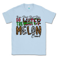 Dusty Blue If you Drink Don't Drive Do the Watermelon Crawl Classic Tee - CowhideDigitalArt
